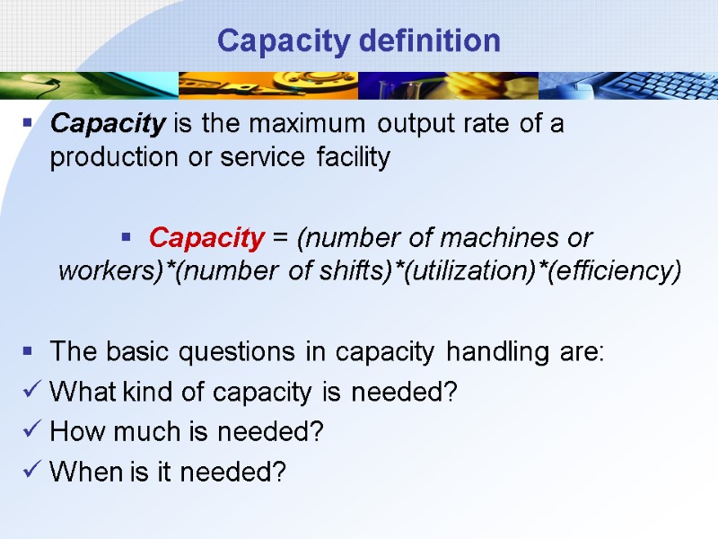 Capacity definition Capacity is the maximum output rate of a production or service facility